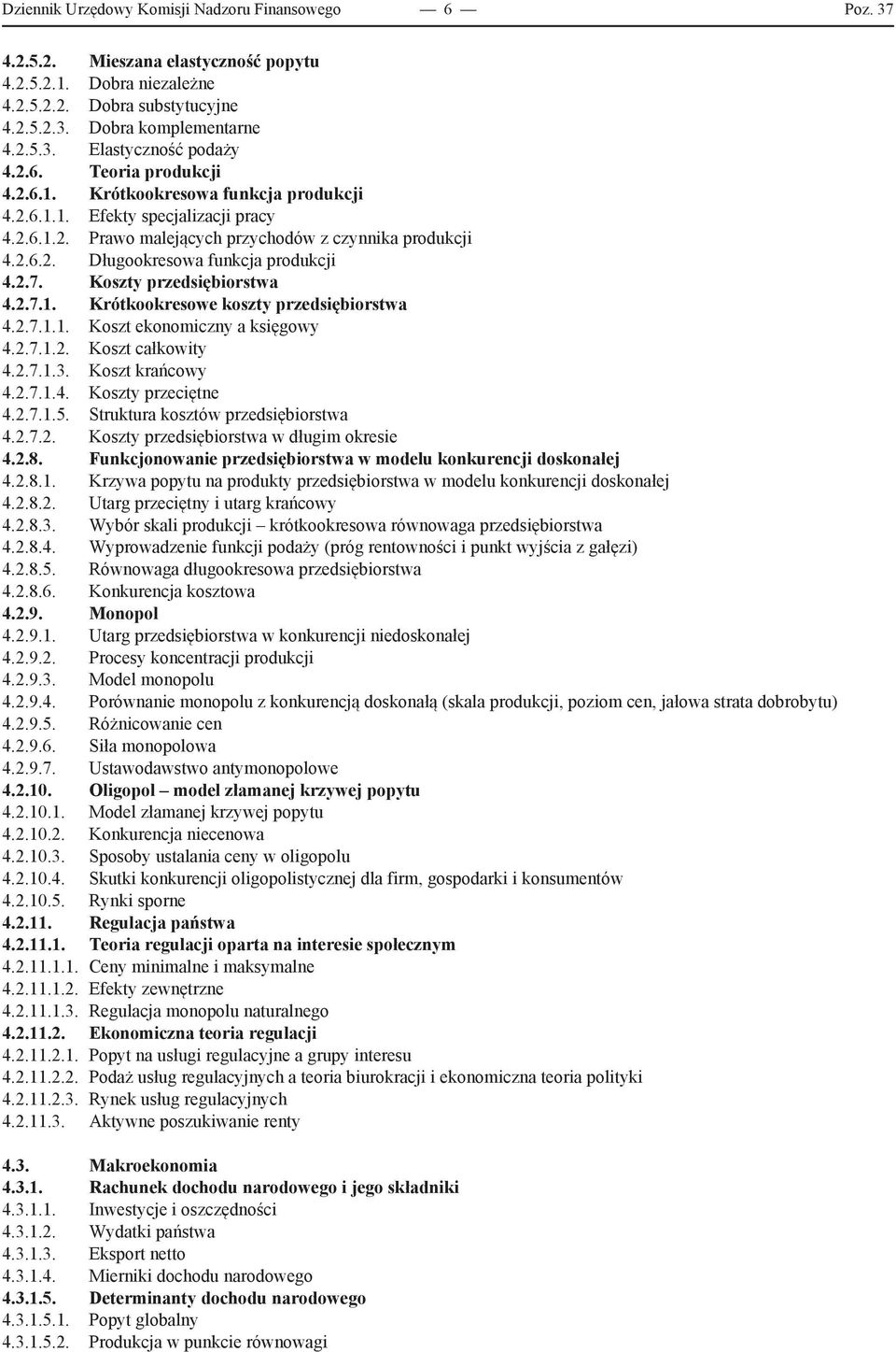 2.7. Koszty przedsiębiorstwa 4.2.7.1. Krótkookresowe koszty przedsiębiorstwa 4.2.7.1.1. Koszt ekonomiczny a księgowy 4.2.7.1.2. Koszt całkowity 4.2.7.1.3. Koszt krańcowy 4.2.7.1.4. Koszty przeciętne 4.