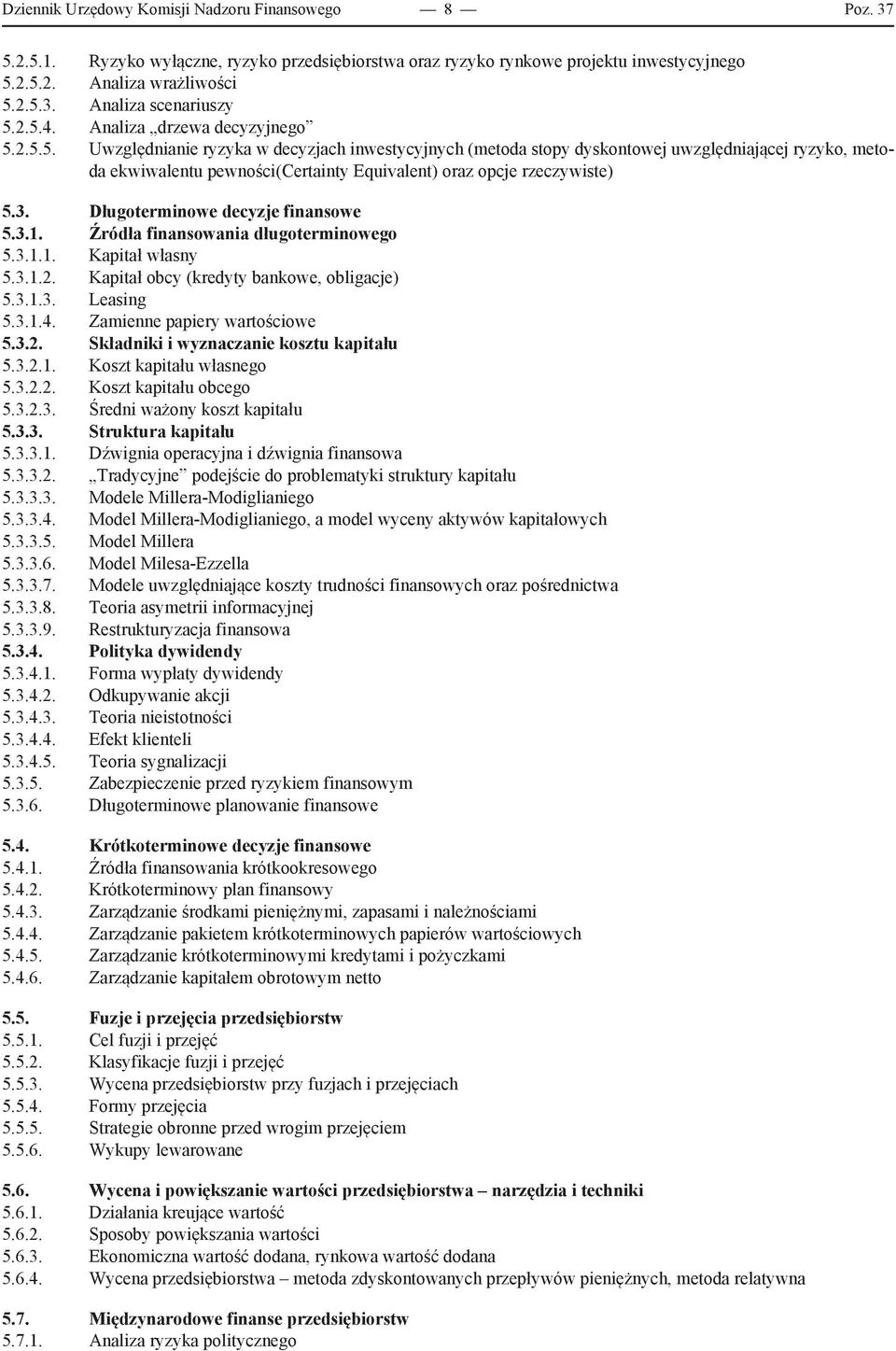 3. Długoterminowe decyzje finansowe 5.3.1. Źródła finansowania długoterminowego 5.3.1.1. Kapitał własny 5.3.1.2. Kapitał obcy (kredyty bankowe, obligacje) 5.3.1.3. Leasing 5.3.1.4.