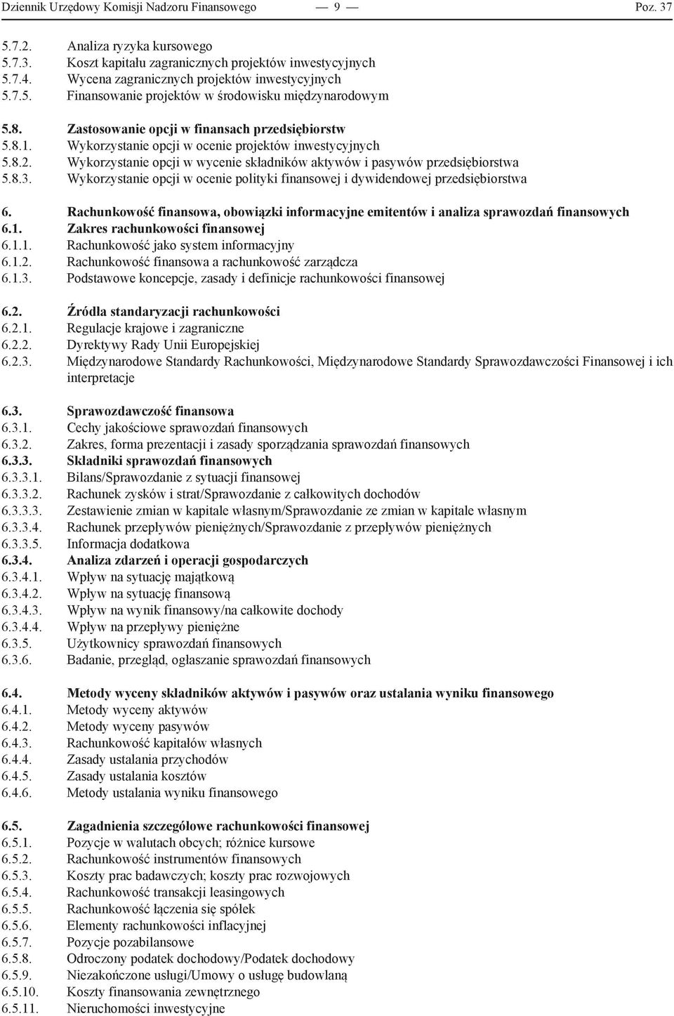 Wykorzystanie opcji w ocenie projektów inwestycyjnych 5.8.2. Wykorzystanie opcji w wycenie składników aktywów i pasywów przedsiębiorstwa 5.8.3.