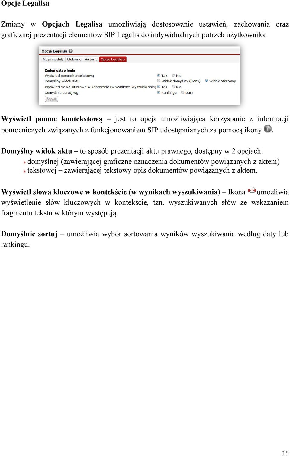 Domyślny widok aktu to sposób prezentacji aktu prawnego, dostępny w 2 opcjach: domyślnej (zawierającej graficzne oznaczenia dokumentów powiązanych z aktem) tekstowej zawierającej tekstowy opis
