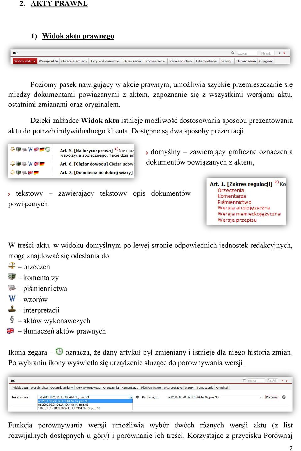 Dostępne są dwa sposoby prezentacji: domyślny zawierający graficzne oznaczenia dokumentów powiązanych z aktem, tekstowy zawierający tekstowy opis dokumentów powiązanych.