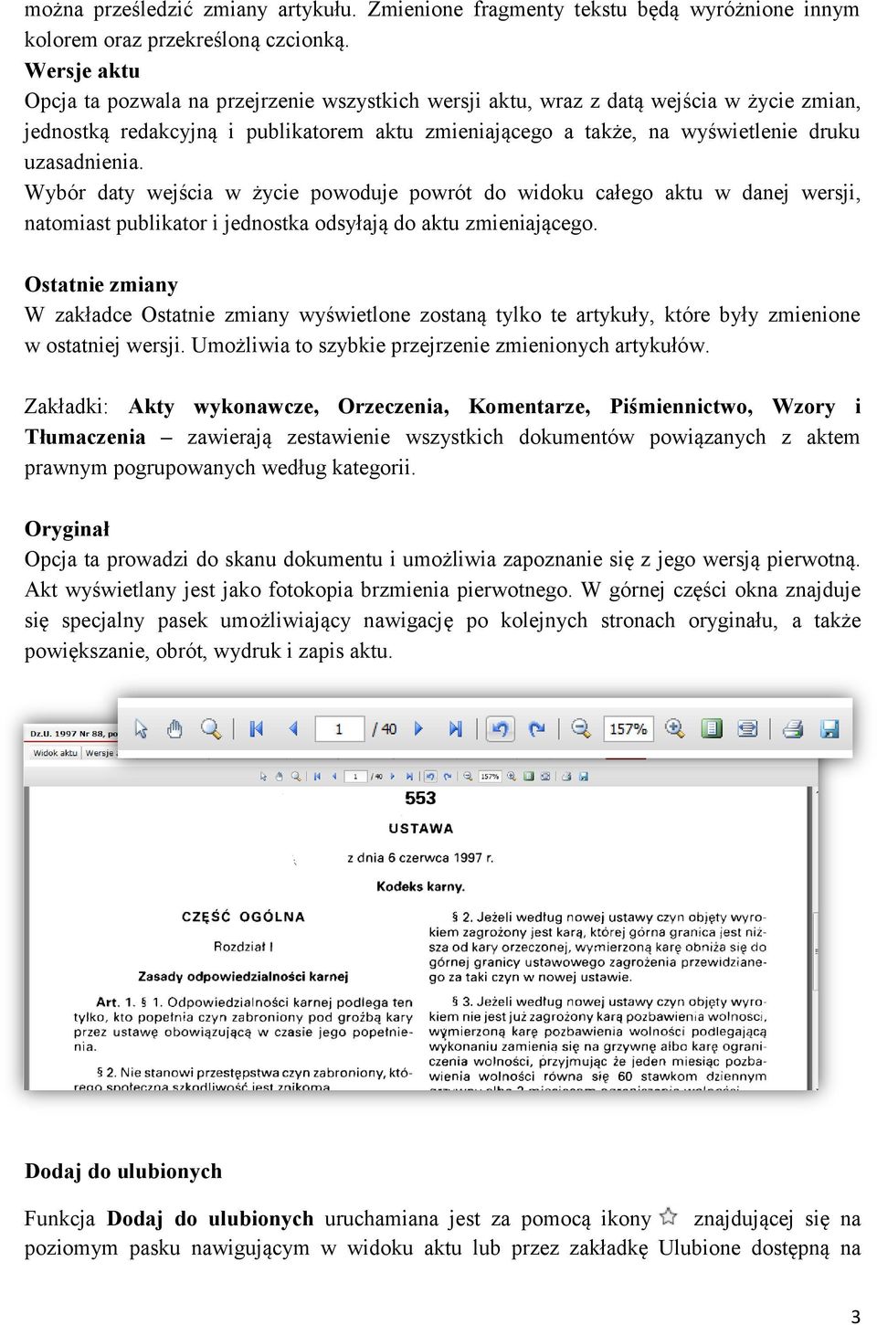 uzasadnienia. Wybór daty wejścia w życie powoduje powrót do widoku całego aktu w danej wersji, natomiast publikator i jednostka odsyłają do aktu zmieniającego.