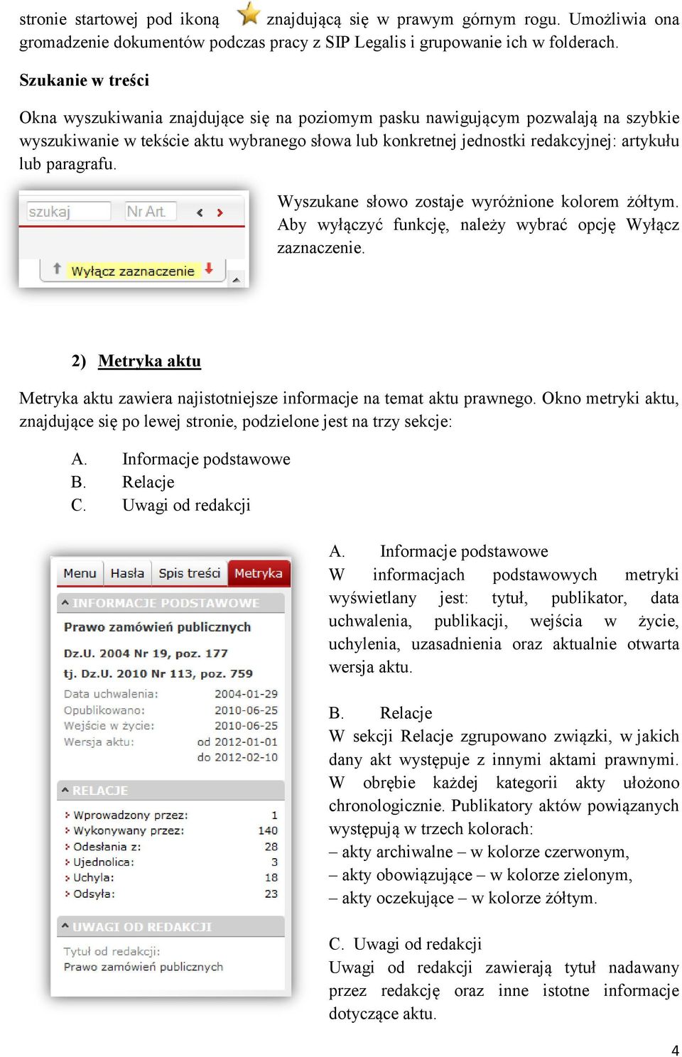 paragrafu. Wyszukane słowo zostaje wyróżnione kolorem żółtym. Aby wyłączyć funkcję, należy wybrać opcję Wyłącz zaznaczenie.