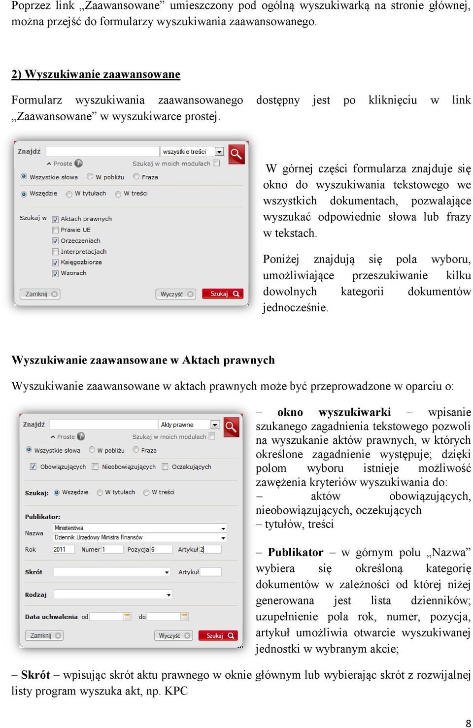 W górnej części formularza znajduje się okno do wyszukiwania tekstowego we wszystkich dokumentach, pozwalające wyszukać odpowiednie słowa lub frazy w tekstach.