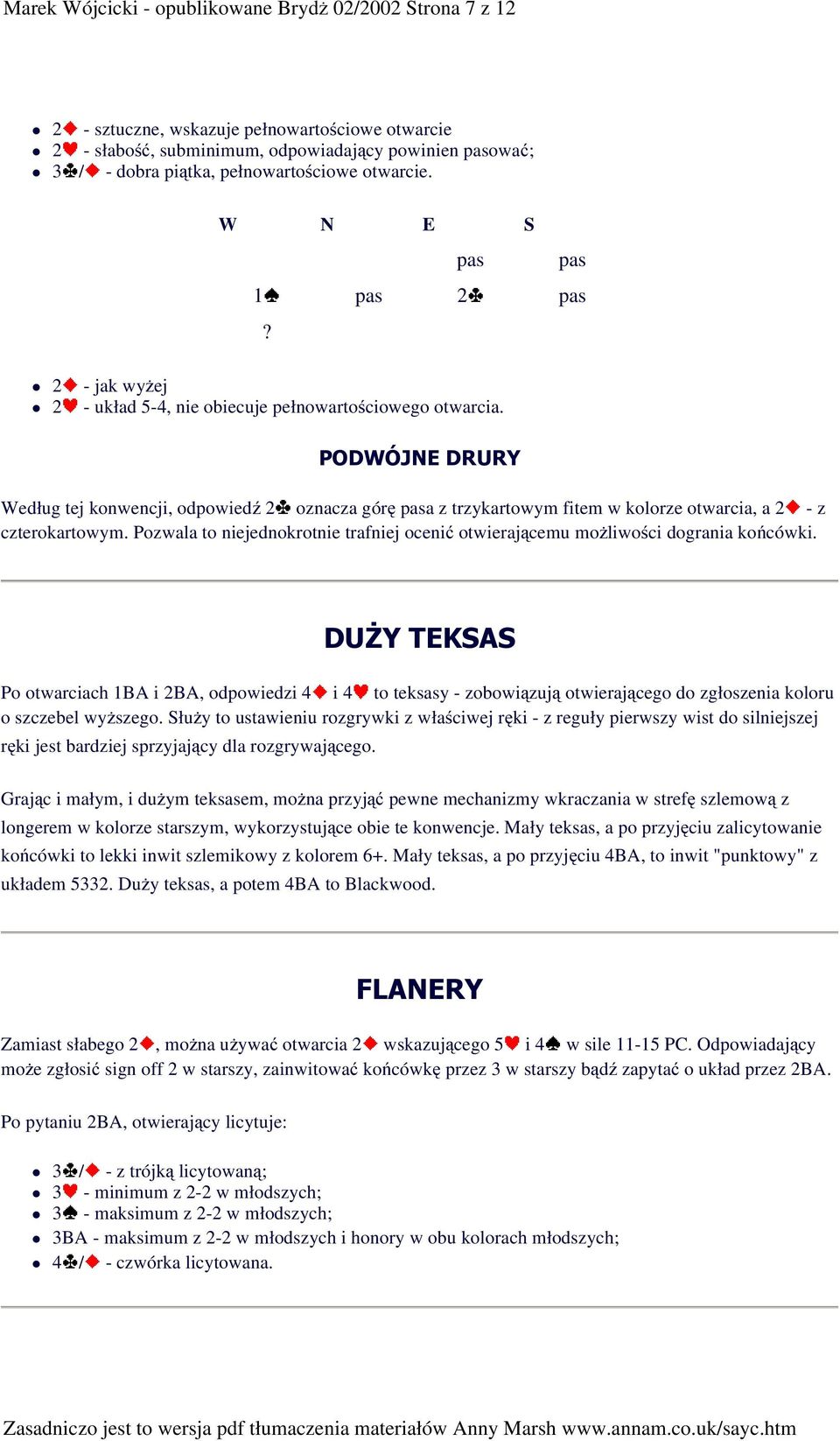 pas 1 pas 2 pas P ODWÓJ N E DRU RY Według tej konwencji, odpowiedź 2 oznacza górę pasa z trzykartowym fitem w kolorze otwarcia, a 2 - z czterokartowym.