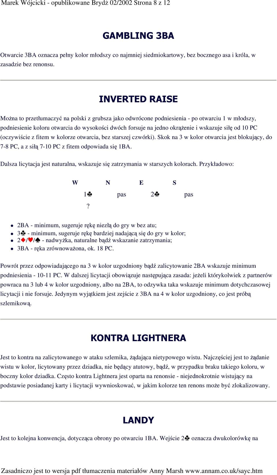 wskazuje siłę od 10 PC (oczywiście z fitem w kolorze otwarcia, bez starszej czwórki). Skok na 3 w kolor otwarcia jest blokujący, do 7-8 PC, a z siłą 7-10 PC z fitem odpowiada się 1BA.