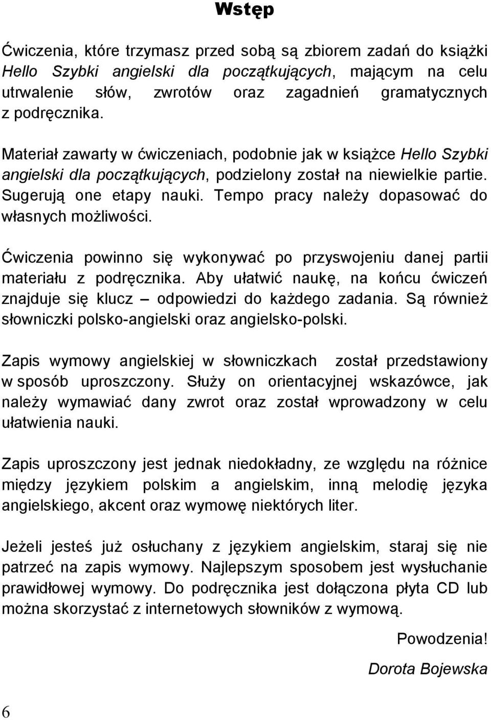 Tempo pracy naleŝy dopasować do własnych moŝliwości. Ćwiczenia powinno się wykonywać po przyswojeniu danej partii materiału z podręcznika.