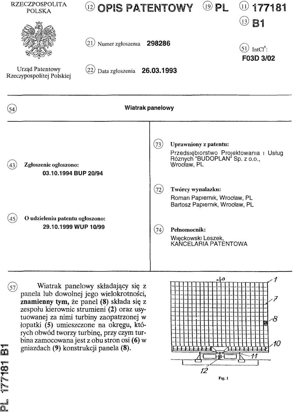 z o.o., Wrocław, PL (72) Twórcy wynalazku: Rom an Papiernik, Wrocław, PL Bartosz Papiernik, W rocław, PL (45) O udzieleniu patentu ogłoszono: 29.10.