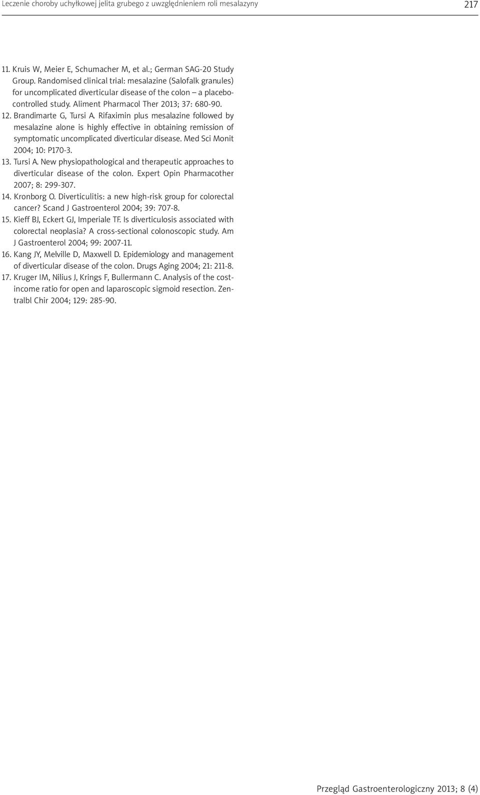 Brandimarte G, Tursi A. Rifaximin plus mesalazine followed by mesalazine alone is highly effective in obtaining remission of symptomatic uncomplicated diverticular disease.