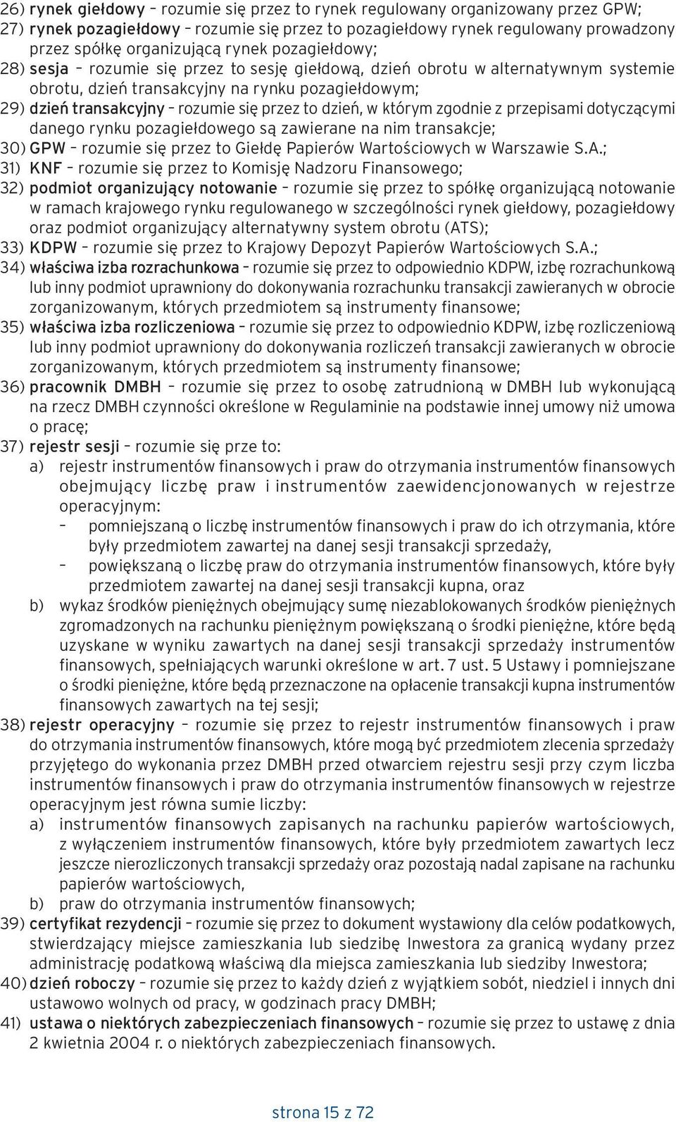 dzień, w którym zgodnie z przepisami dotyczącymi danego rynku pozagiełdowego są zawierane na nim transakcje; 30) GPW rozumie się przez to Giełdę Papierów Wartościowych w Warszawie S.A.