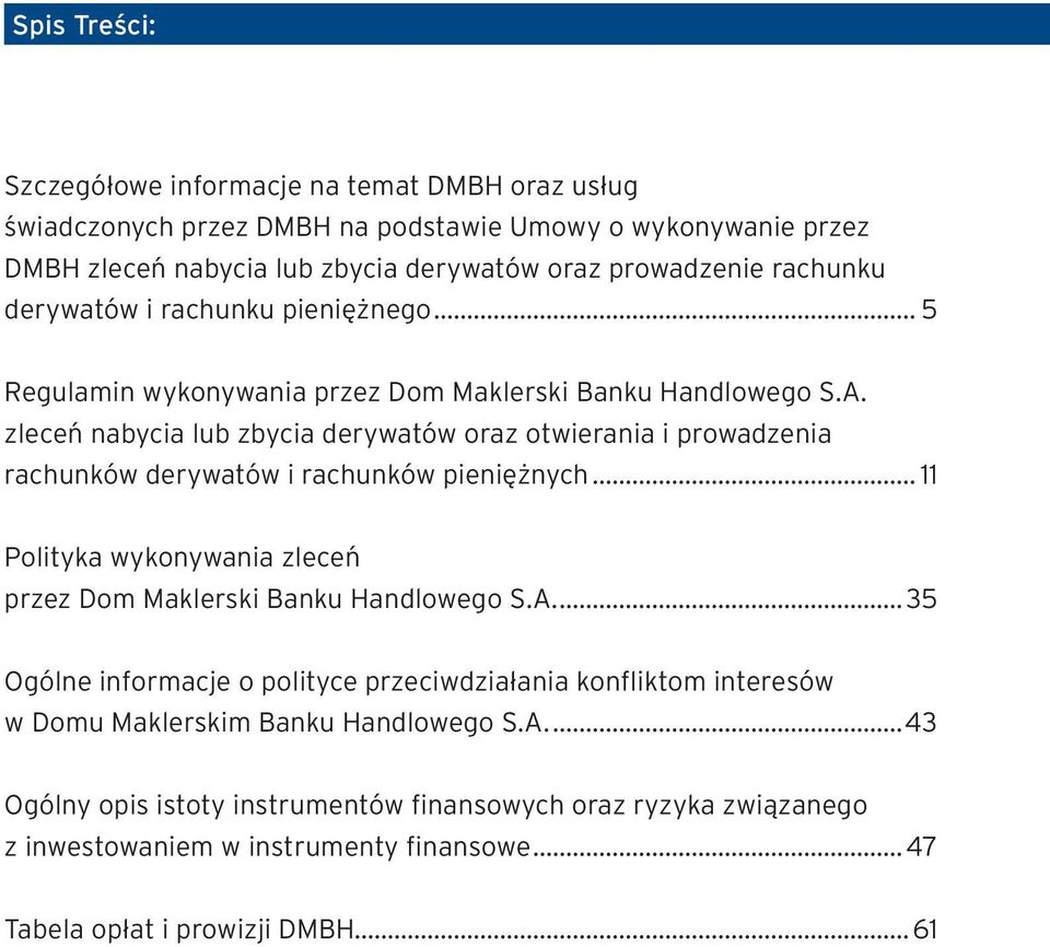 zleceń nabycia lub zbycia derywatów oraz otwierania i prowadzenia rachunków derywatów i rachunków pieniężnych... 11 Polityka wykonywania zleceń przez Dom Maklerski Banku Handlowego S.A.