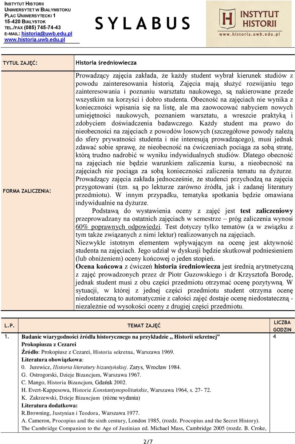 Obecność na zajęciach nie wynika z konieczności wpisania się na listę, ale ma zaowocować nabyciem nowych umiejętności naukowych, poznaniem warsztatu, a wreszcie praktyką i zdobyciem doświadczenia
