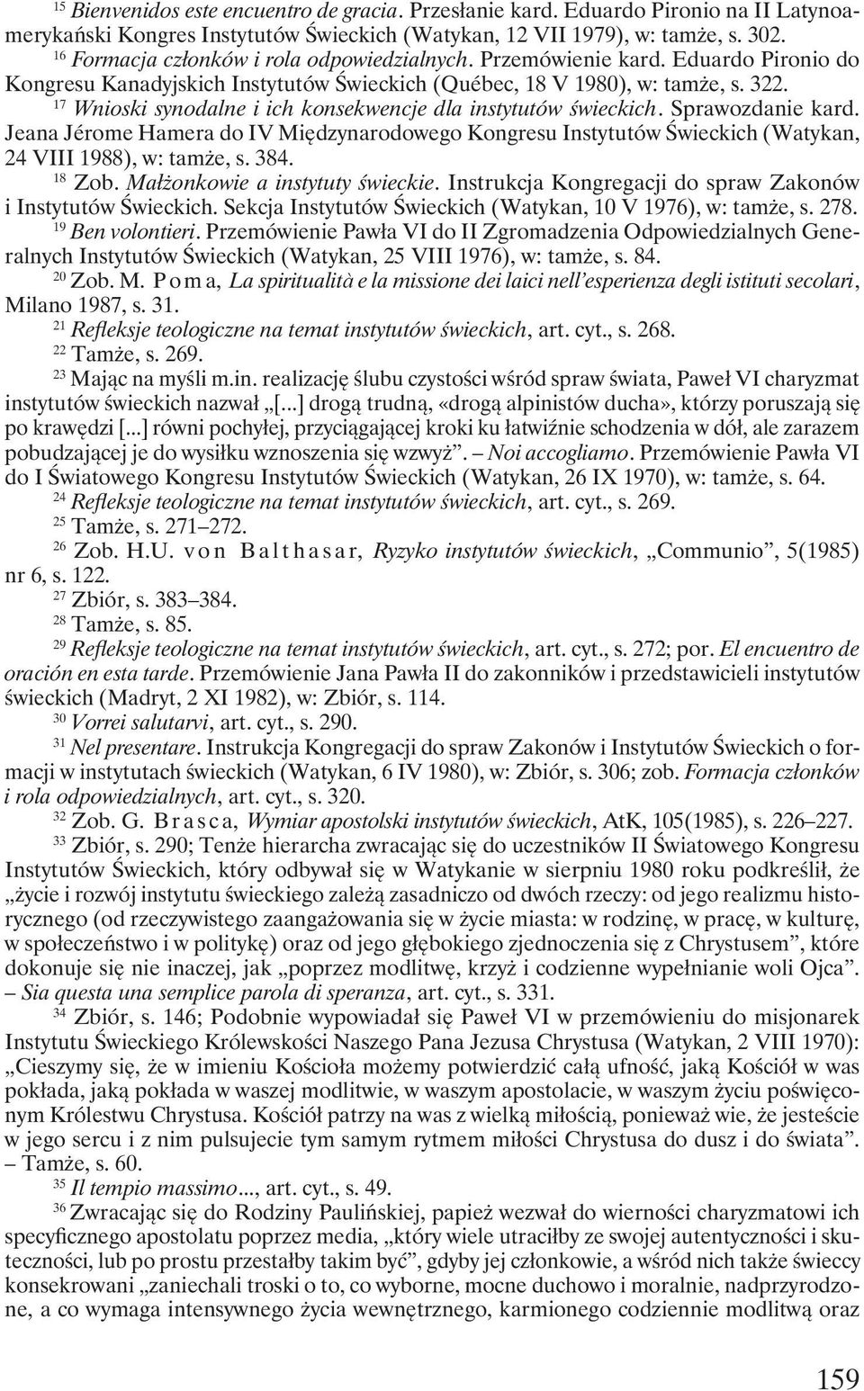 17 Wnioski synodalne i ich konsekwencje dla instytutów świeckich. Sprawozdanie kard. Jeana Jérome Hamera do IV Międzynarodowego Kongresu Instytutów Świeckich (Watykan, 24 VIII 1988), w: tamże, s. 384.