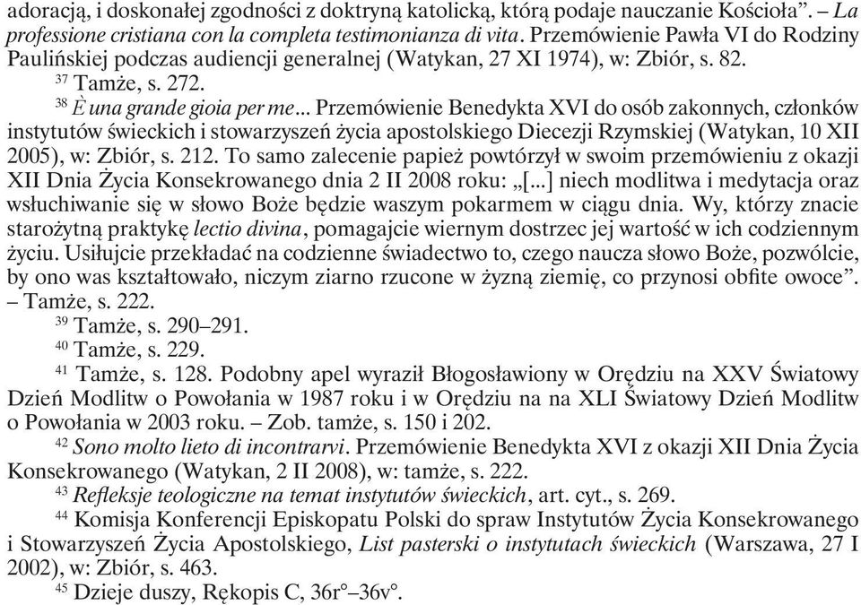 .. Przemówienie Benedykta XVI do osób zakonnych, członków instytutów świeckich i stowarzyszeń życia apostolskiego Diecezji Rzymskiej (Watykan, 10 XII 2005), w: Zbiór, s. 212.