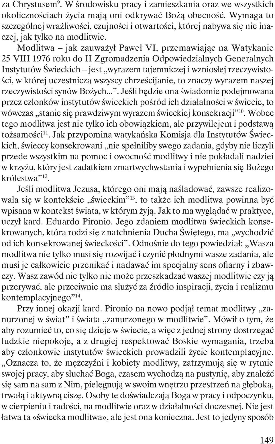 Modlitwa jak zauważył Paweł VI, przemawiając na Watykanie 25 VIII 1976 roku do II Zgromadzenia Odpowiedzialnych Generalnych Instytutów Świeckich jest wyrazem tajemniczej i wzniosłej rzeczywistości, w