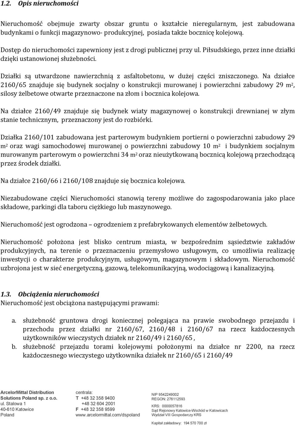 Działki są utwardzone nawierzchnią z asfaltobetonu, w dużej części zniszczonego.