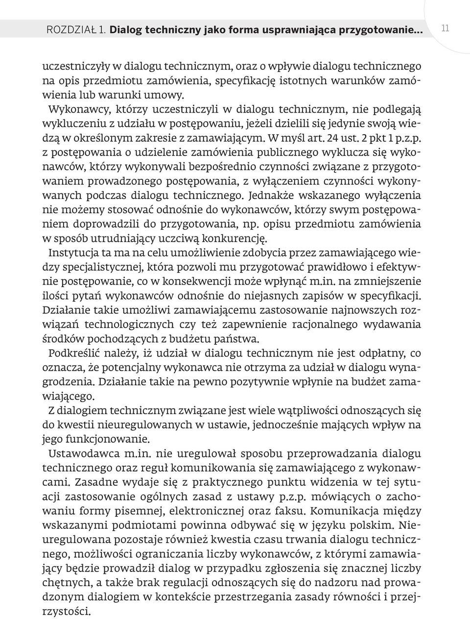 Wykonawcy, którzy uczestniczyli w dialogu technicznym, nie podlegają wykluczeniu z udziału w postępowaniu, jeżeli dzielili się jedynie swoją wiedzą w określonym zakresie z zamawiającym. W myśl art.
