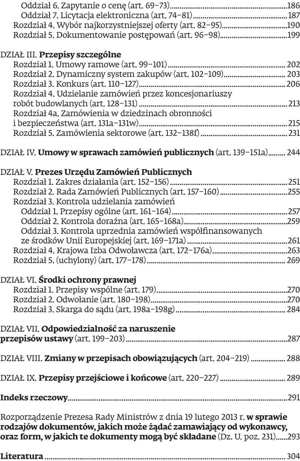 Konkurs (art. 110 127)... 206 Rozdział 4. Udzielanie zamówień przez koncesjonariuszy robót budowlanych (art. 128 131)... 213 Rozdział 4a. Zamówienia w dziedzinach obronności i bezpieczeństwa (art.