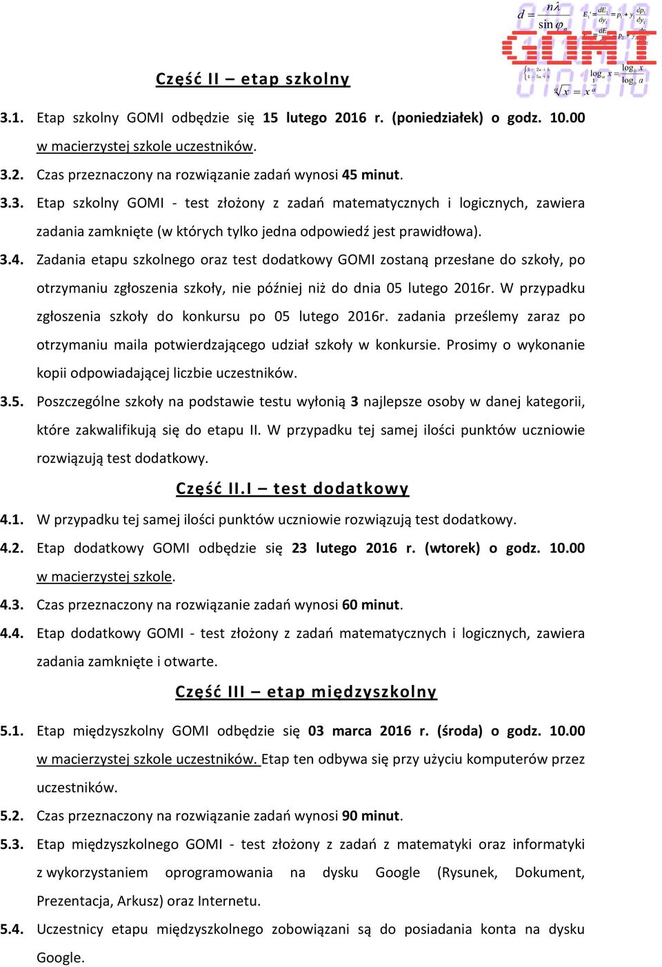 Zadania etapu szkolnego oraz test dodatkowy GOMI zostaną przesłane do szkoły, po otrzymaniu zgłoszenia szkoły, nie później niż do dnia 05 lutego 2016r.