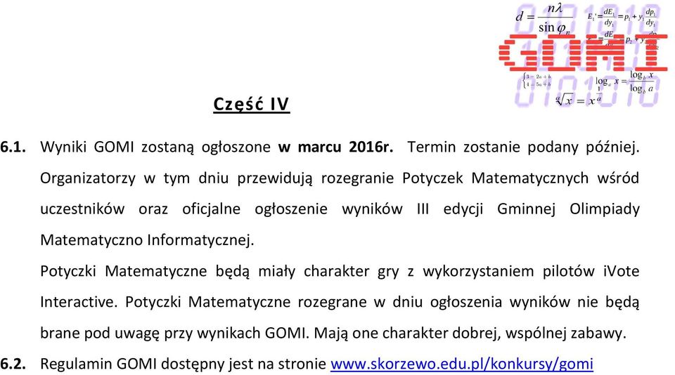 Olimpiady Matematyczno Informatycznej. Potyczki Matematyczne będą miały charakter gry z wykorzystaniem pilotów ivote Interactive.
