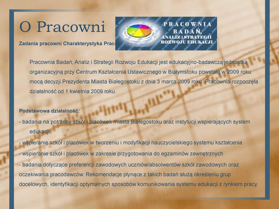 Podstawowa działalność: - badania na potrzeby szkół i placówek miasta Białegostoku oraz instytucji wspierających system edukacji.