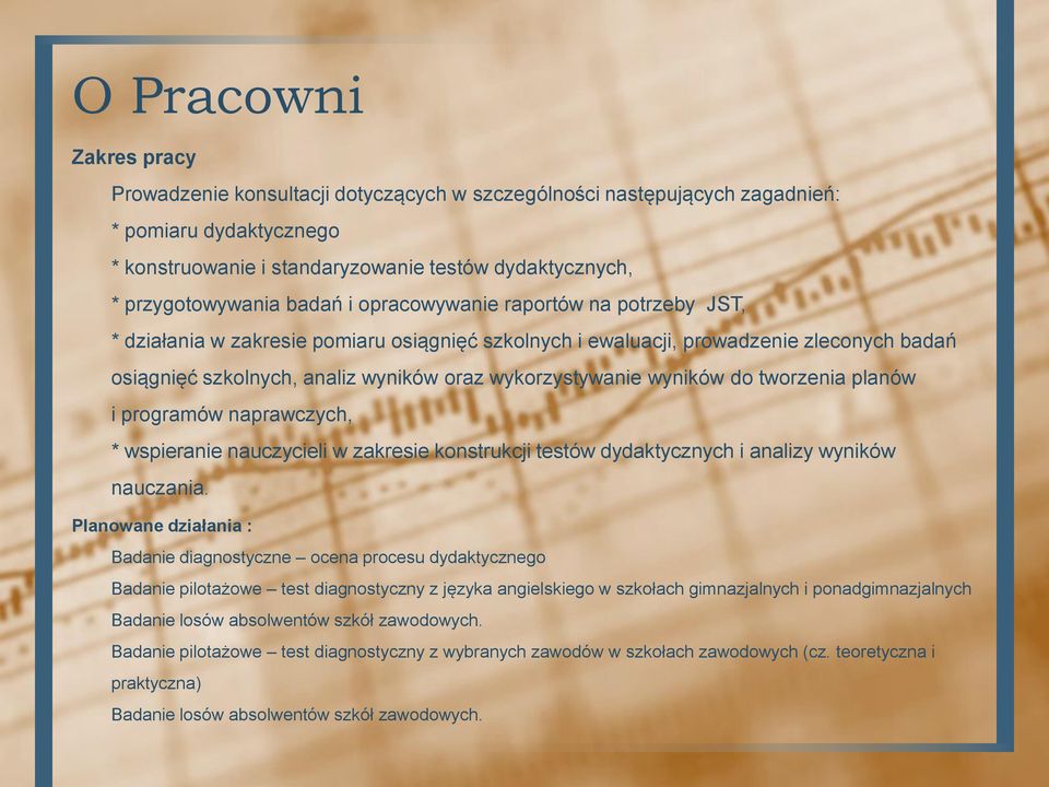 wyników do tworzenia planów i programów naprawczych, * wspieranie nauczycieli w zakresie konstrukcji testów dydaktycznych i analizy wyników nauczania.