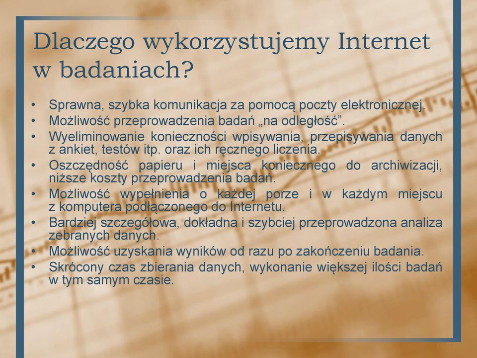 Oszczędność papieru i miejsca koniecznego niższe koszty przeprowadzenia badań. do archiwizacji, Możliwość wypełnienia o każdej porze z komputera podłączonego do Internetu.