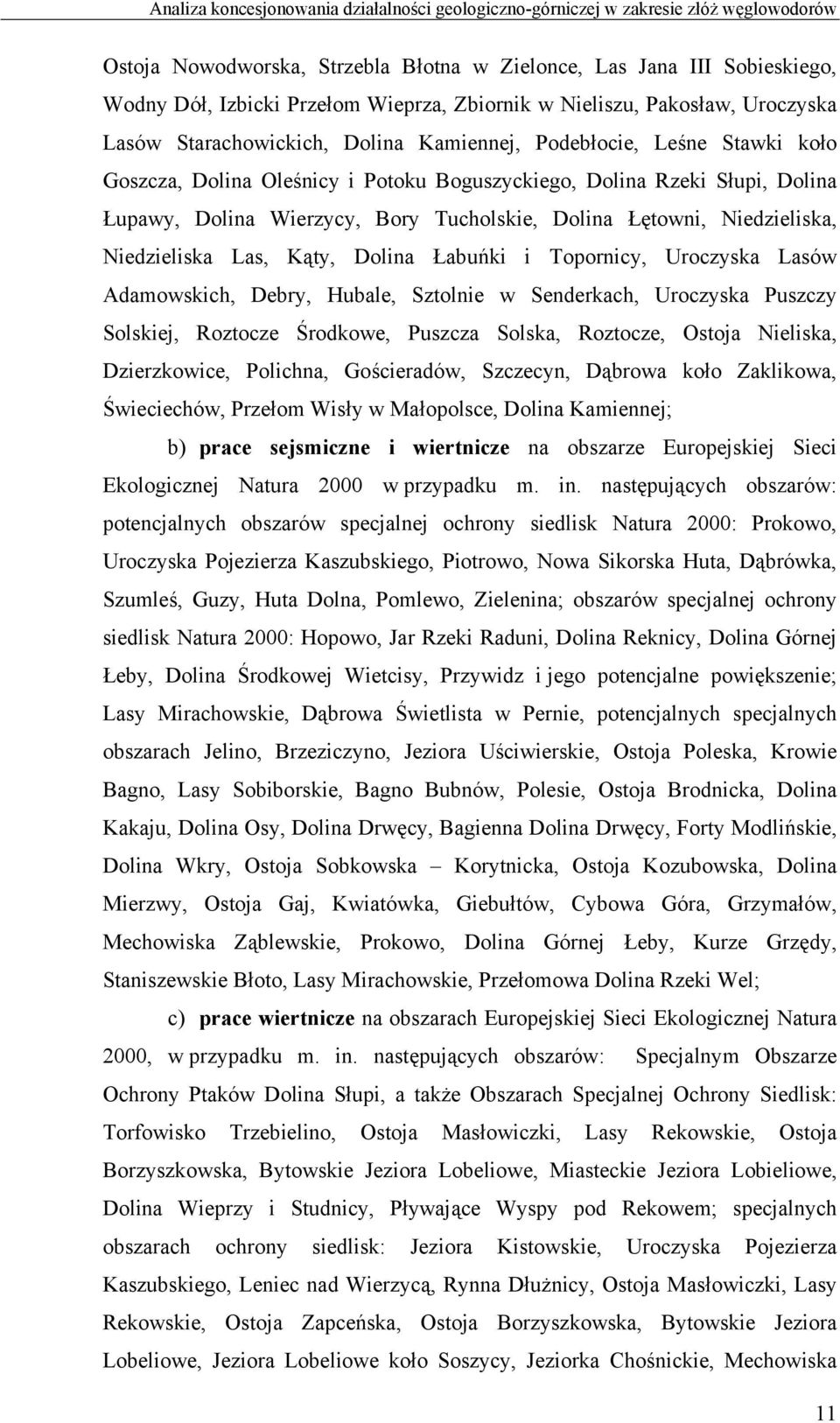 Dolina Wierzycy, Bory Tucholskie, Dolina Łętowni, Niedzieliska, Niedzieliska Las, Kąty, Dolina Łabuńki i Topornicy, Uroczyska Lasów Adamowskich, Debry, Hubale, Sztolnie w Senderkach, Uroczyska