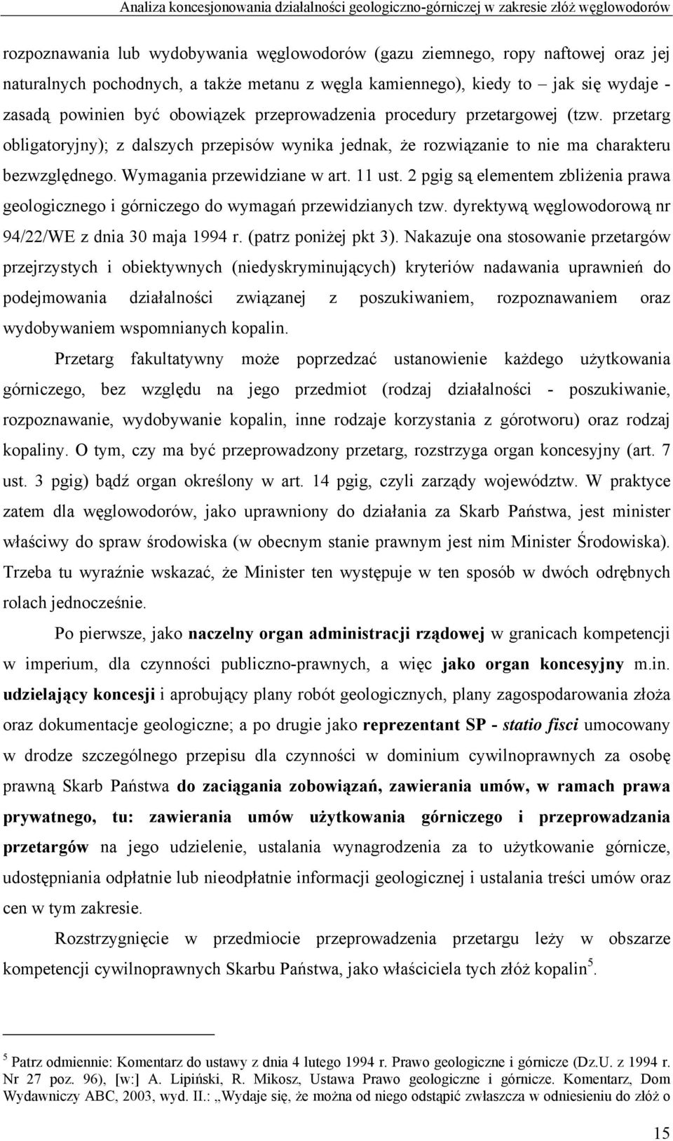 przetarg obligatoryjny); z dalszych przepisów wynika jednak, że rozwiązanie to nie ma charakteru bezwzględnego. Wymagania przewidziane w art. 11 ust.