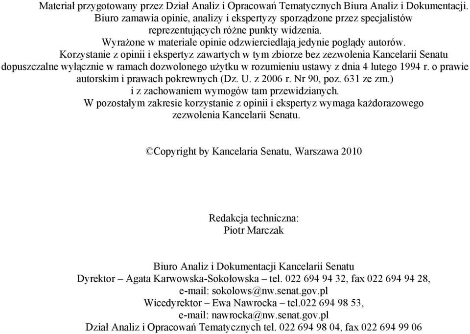 Korzystanie z opinii i ekspertyz zawartych w tym zbiorze bez zezwolenia Kancelarii Senatu dopuszczalne wyłącznie w ramach dozwolonego użytku w rozumieniu ustawy z dnia 4 lutego 1994 r.