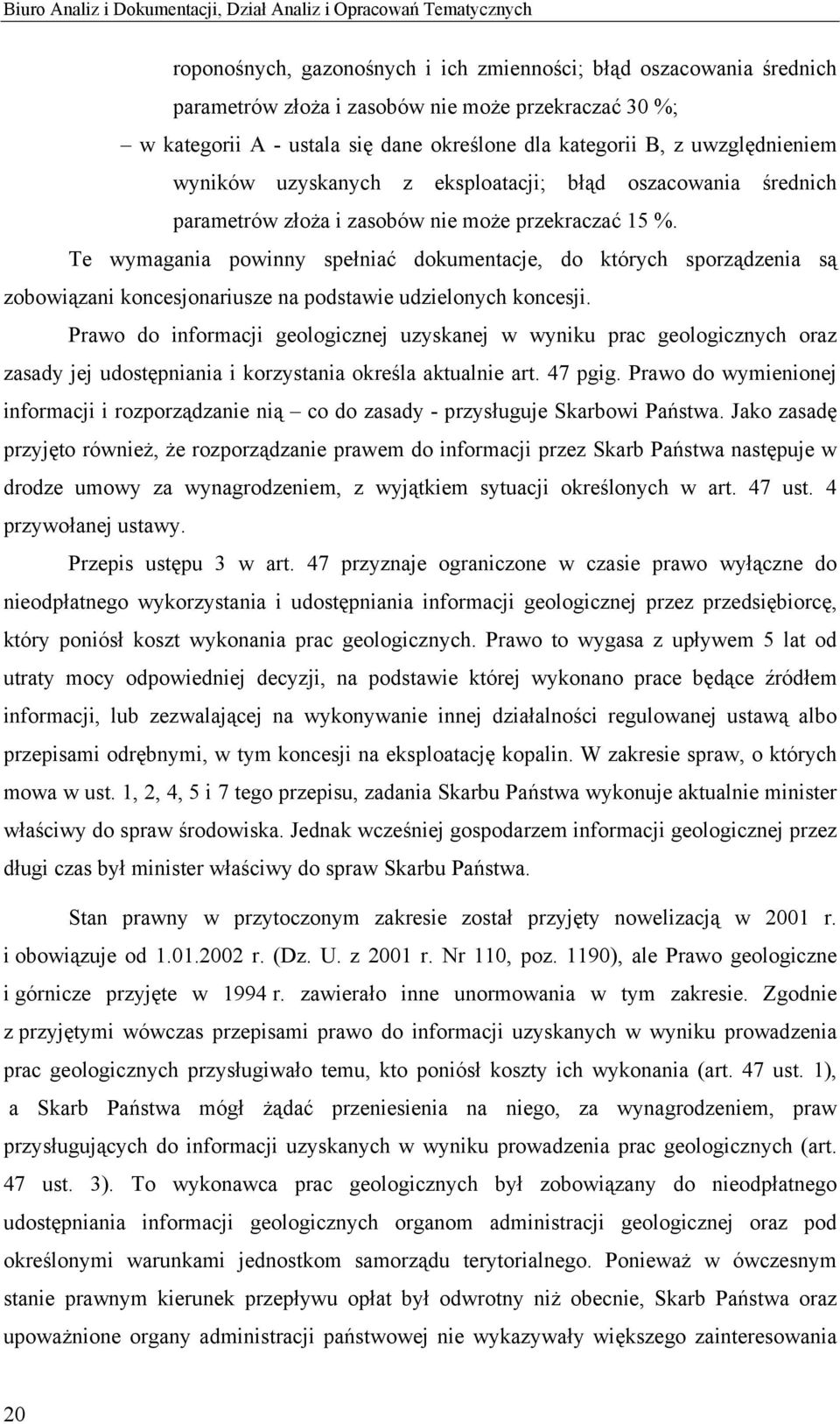Te wymagania powinny spełniać dokumentacje, do których sporządzenia są zobowiązani koncesjonariusze na podstawie udzielonych koncesji.