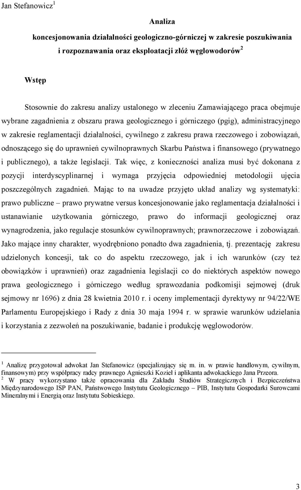 prawa rzeczowego i zobowiązań, odnoszącego się do uprawnień cywilnoprawnych Skarbu Państwa i finansowego (prywatnego i publicznego), a także legislacji.