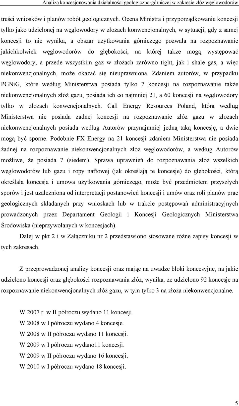 rozpoznawanie jakichkolwiek węglowodorów do głębokości, na której także mogą występować węglowodory, a przede wszystkim gaz w złożach zarówno tight, jak i shale gas, a więc niekonwencjonalnych, może