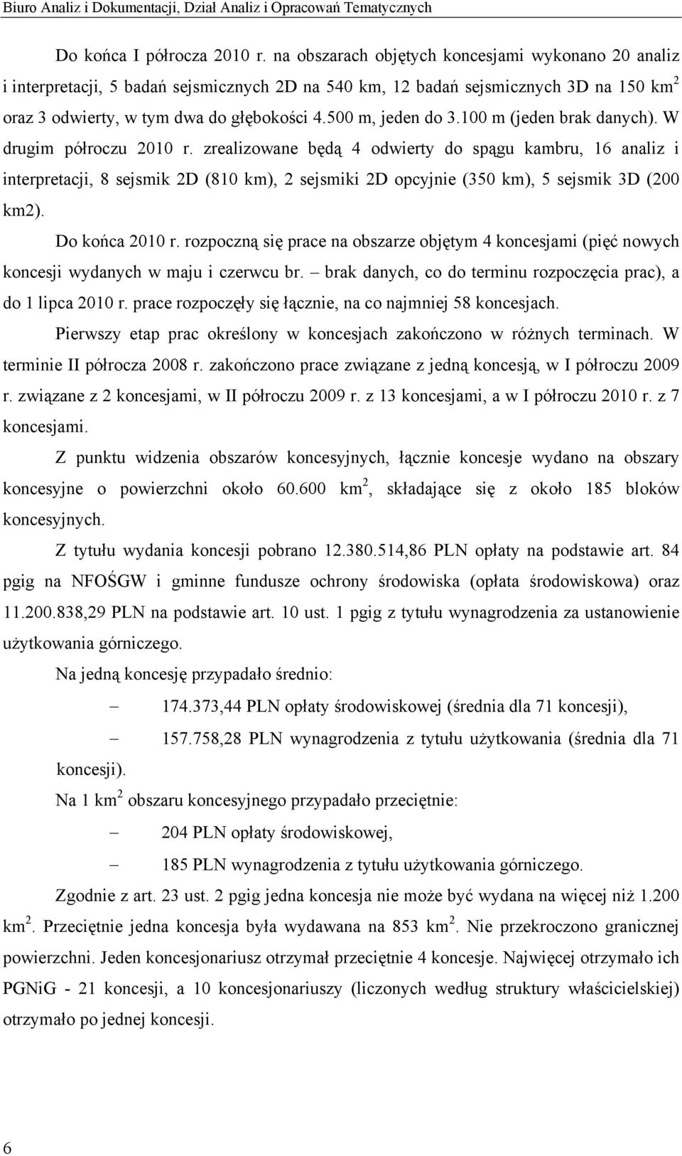 500 m, jeden do 3.100 m (jeden brak danych). W drugim półroczu 2010 r.