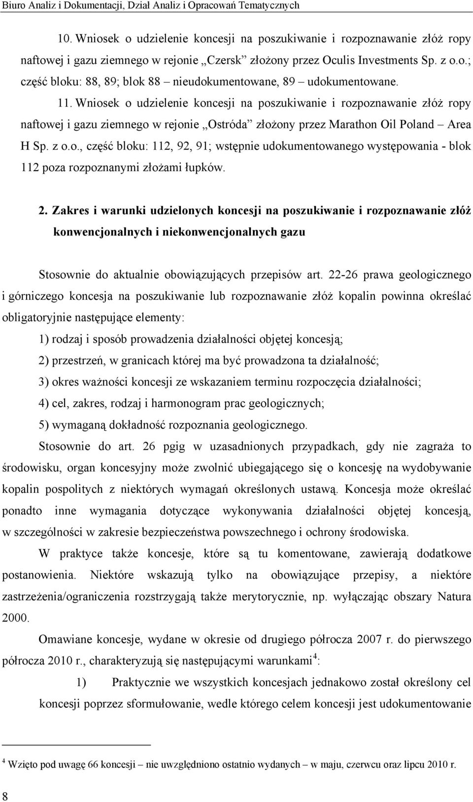 11. Wniosek o udzielenie koncesji na poszukiwanie i rozpoznawanie złóż ropy naftowej i gazu ziemnego w rejonie Ostróda złożony przez Marathon Oil Poland Area H Sp. z o.o., część bloku: 112, 92, 91; wstępnie udokumentowanego występowania - blok 112 poza rozpoznanymi złożami łupków.