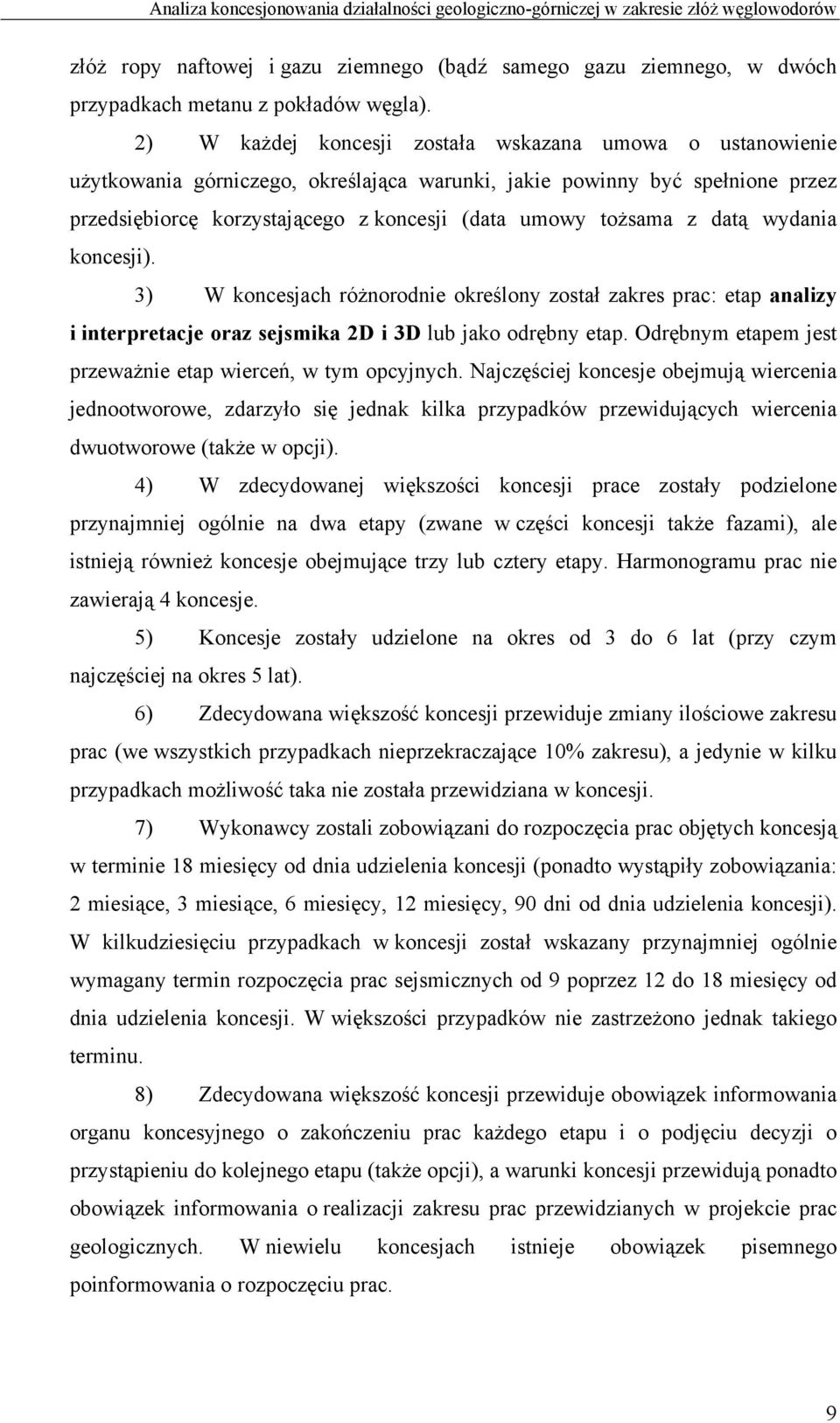 z datą wydania koncesji). 3) W koncesjach różnorodnie określony został zakres prac: etap analizy i interpretacje oraz sejsmika 2D i 3D lub jako odrębny etap.
