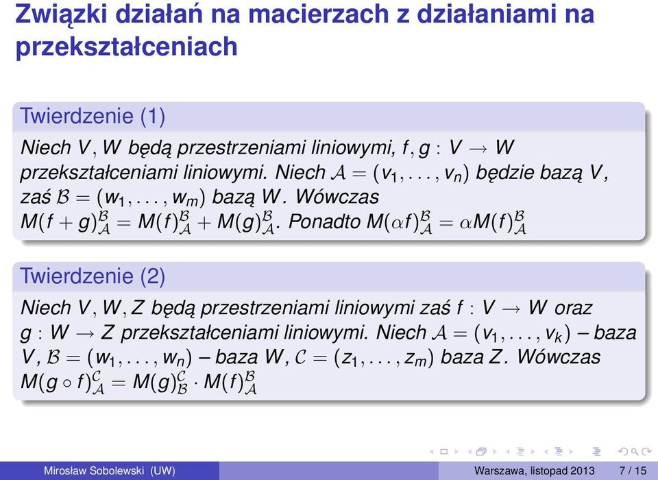 Ponadto M(αf )B A = αm(f )B A Twierdzenie (2) Niech V, W, Z będa przestrzeniami liniowymi zaś f : V W oraz g : W Z przekształceniami liniowymi.