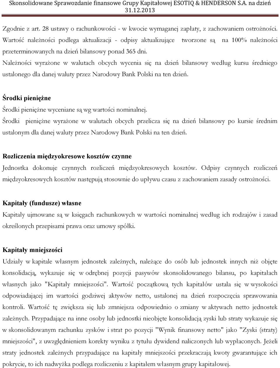 Należności wyrażone w walutach obcych wycenia się na dzień bilansowy według kursu średniego ustalonego dla danej waluty przez Narodowy Bank Polski na ten dzień.