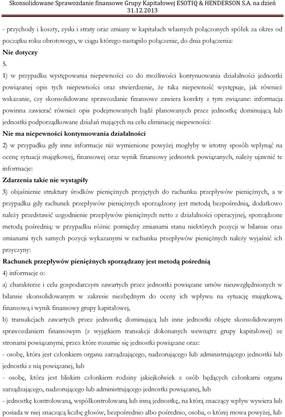 czy skonsolidowane sprawozdanie finansowe zawiera korekty z tym związane: informacja powinna zawierać również opis podejmowanych bądź planowanych przez jednostkę dominującą lub jednostki