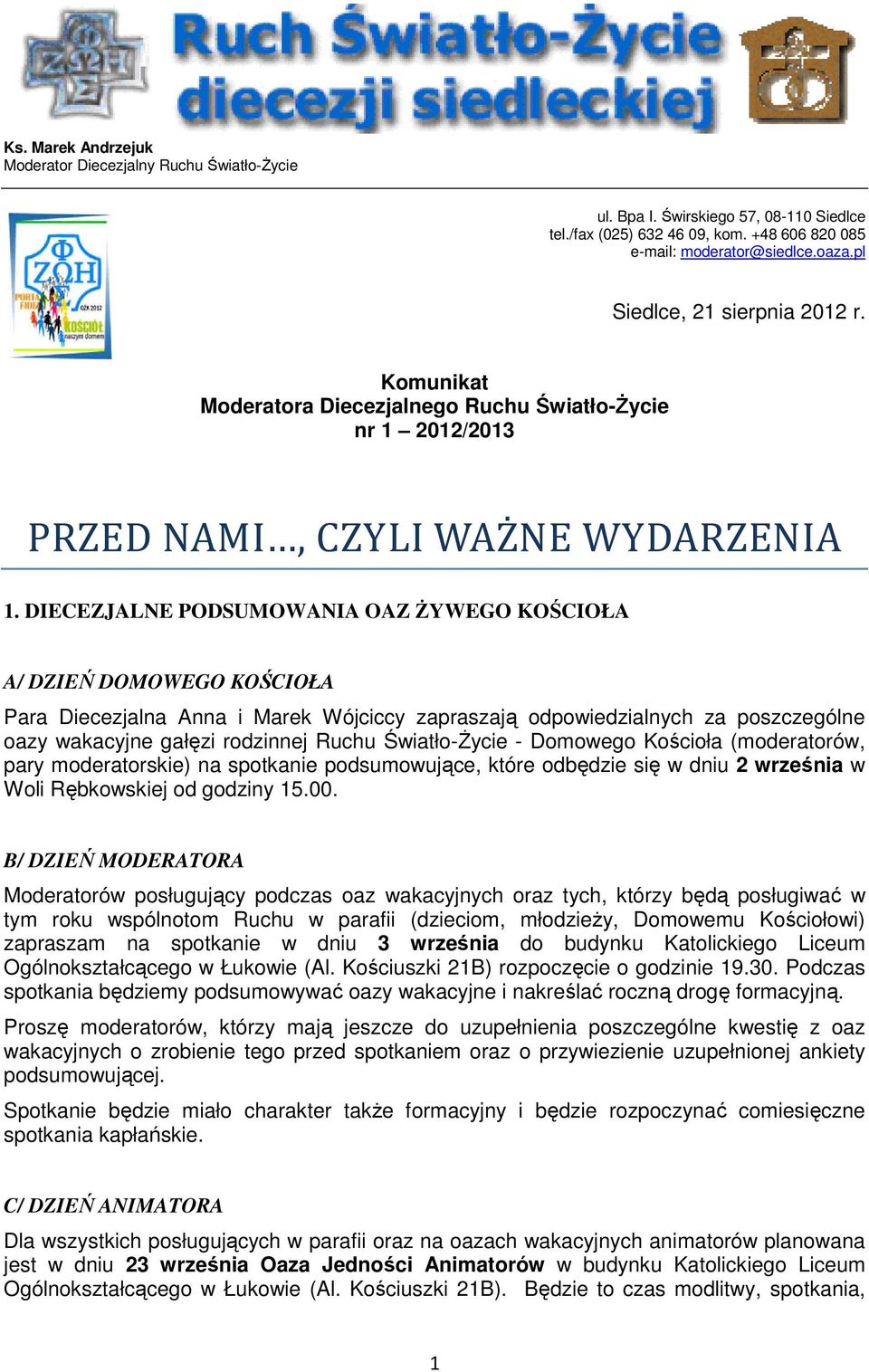 DIECEZJALNE PODSUMOWANIA OAZ ŻYWEGO KOŚCIOŁA A/ DZIEŃ DOMOWEGO KOŚCIOŁA Para Diecezjalna Anna i Marek Wójciccy zapraszają odpowiedzialnych za poszczególne oazy wakacyjne gałęzi rodzinnej Ruchu