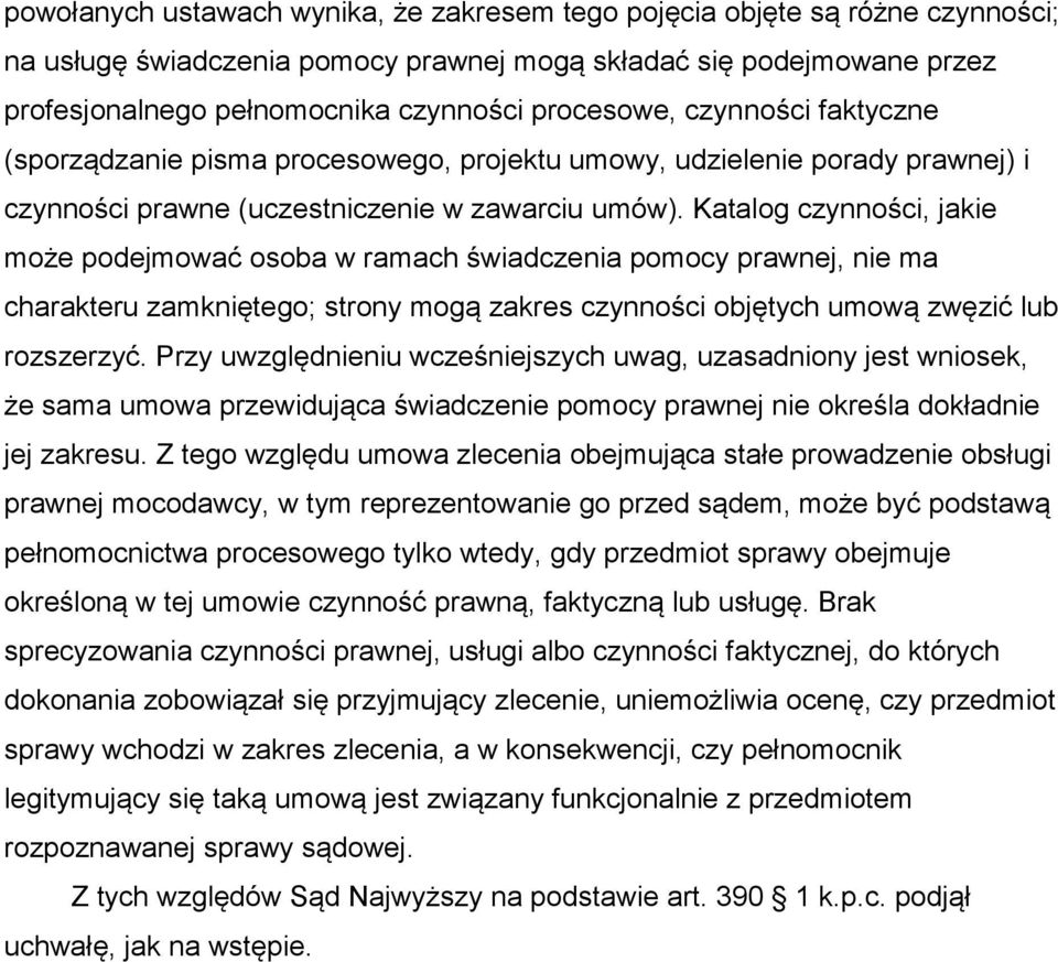 Katalog czynności, jakie może podejmować osoba w ramach świadczenia pomocy prawnej, nie ma charakteru zamkniętego; strony mogą zakres czynności objętych umową zwęzić lub rozszerzyć.