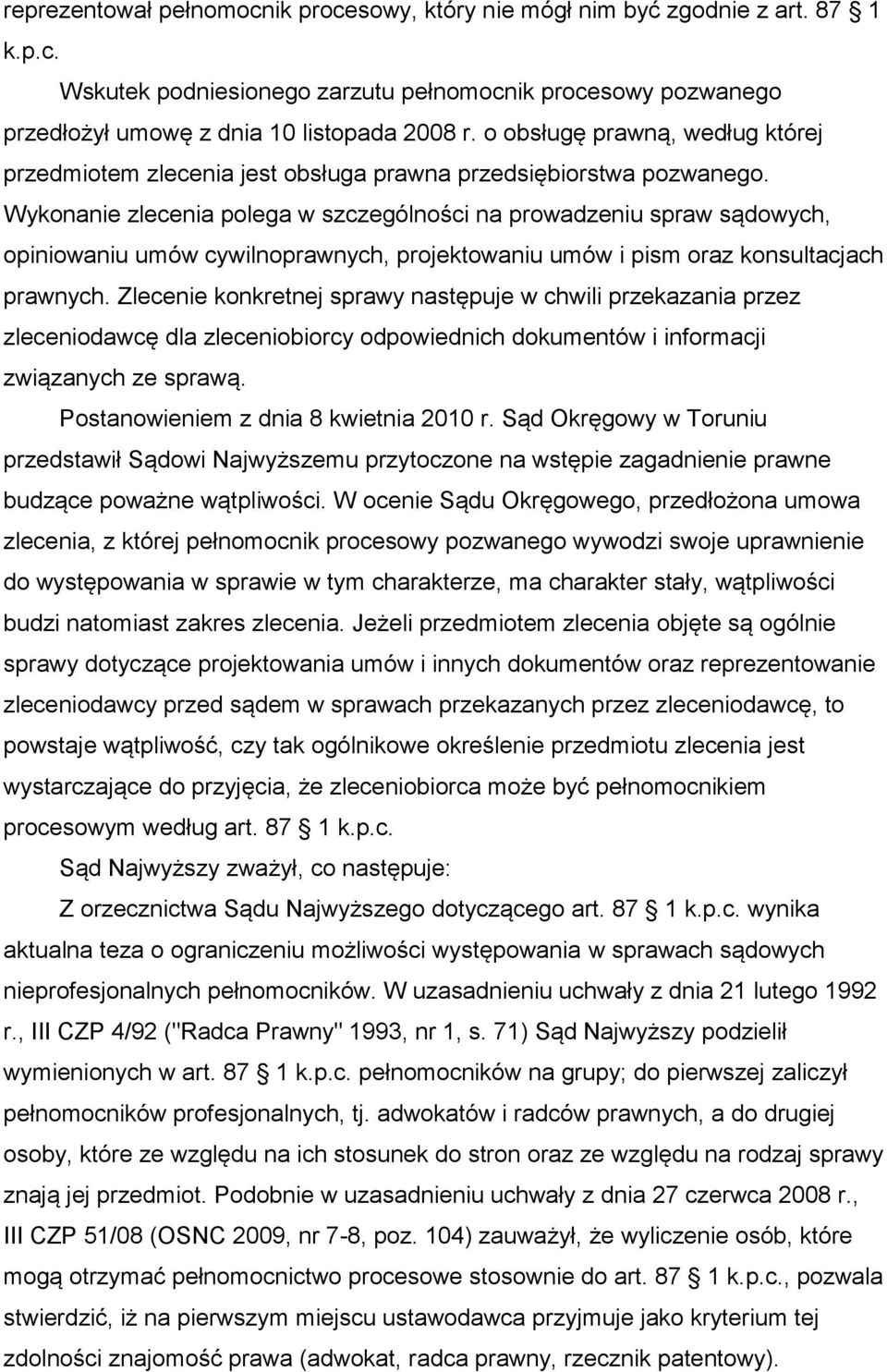 Wykonanie zlecenia polega w szczególności na prowadzeniu spraw sądowych, opiniowaniu umów cywilnoprawnych, projektowaniu umów i pism oraz konsultacjach prawnych.