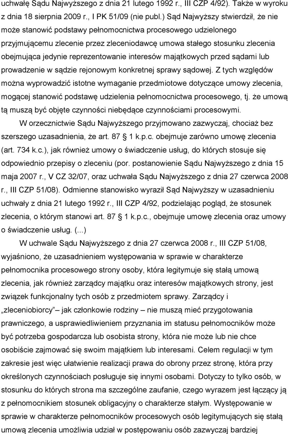 reprezentowanie interesów majątkowych przed sądami lub prowadzenie w sądzie rejonowym konkretnej sprawy sądowej.
