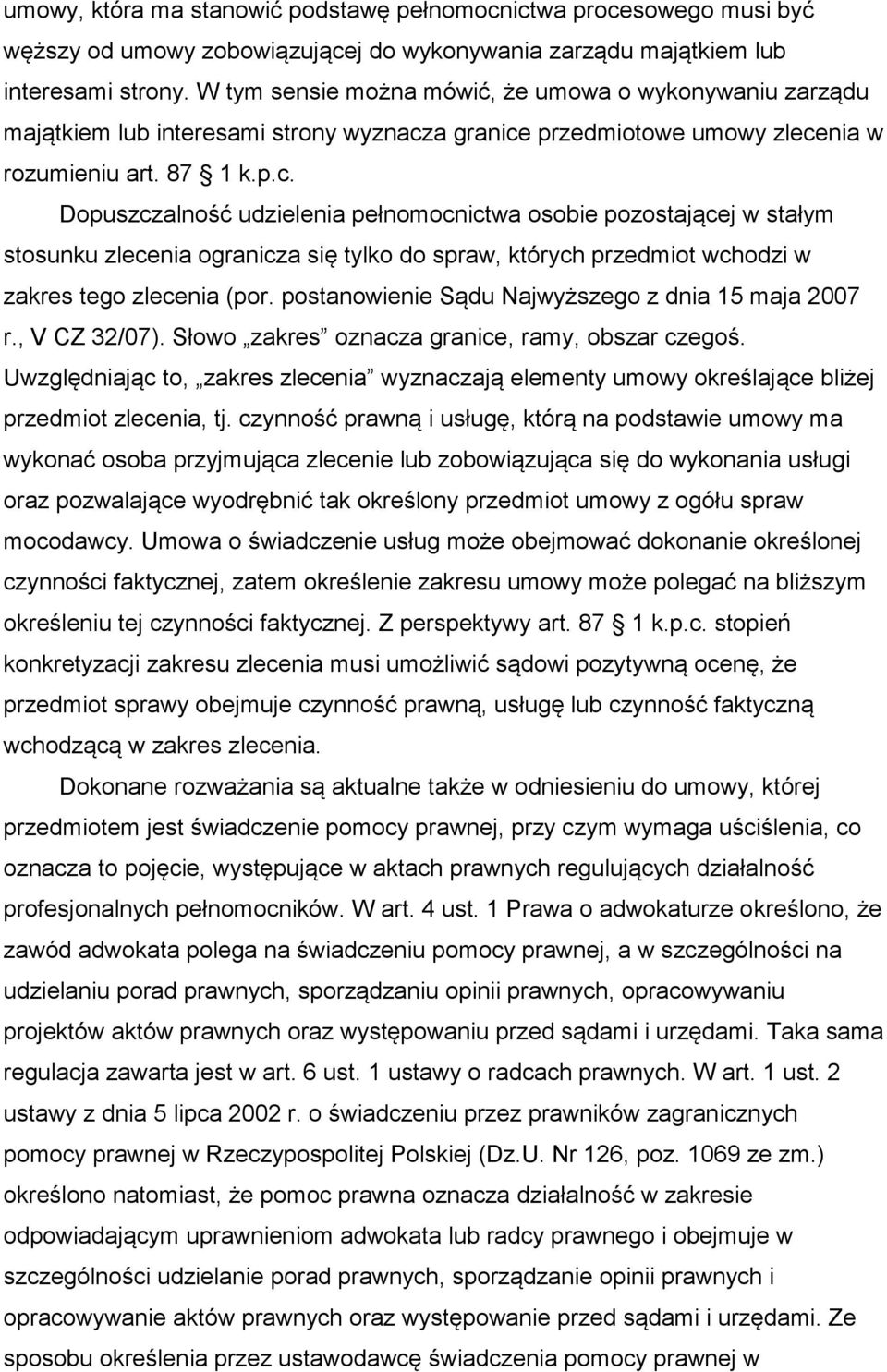 a granice przedmiotowe umowy zlecenia w rozumieniu art. 87 1 k.p.c. Dopuszczalność udzielenia pełnomocnictwa osobie pozostającej w stałym stosunku zlecenia ogranicza się tylko do spraw, których przedmiot wchodzi w zakres tego zlecenia (por.