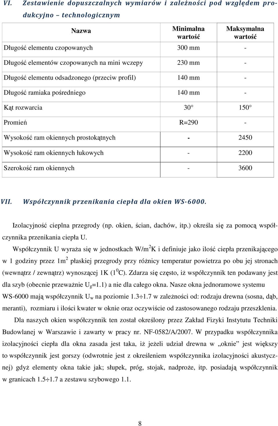 prostokątnych - 2450 Wysokość ram okiennych łukowych - 2200 Szerokość ram okiennych - 3600 VII. Współczynnik przenikania ciepła dla okien WS-6000. Izolacyjność cieplna przegrody (np.