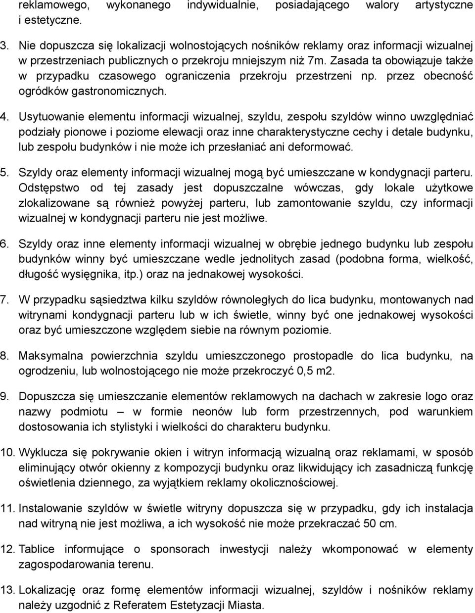 Zasada ta obowiązuje także w przypadku czasowego ograniczenia przekroju przestrzeni np. przez obecność ogródków gastronomicznych. 4.