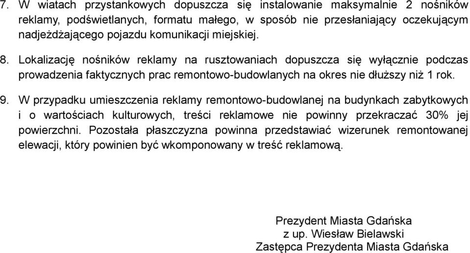 W przypadku umieszczenia reklamy remontowo-budowlanej na budynkach zabytkowych i o wartościach kulturowych, treści reklamowe nie powinny przekraczać 30% jej powierzchni.