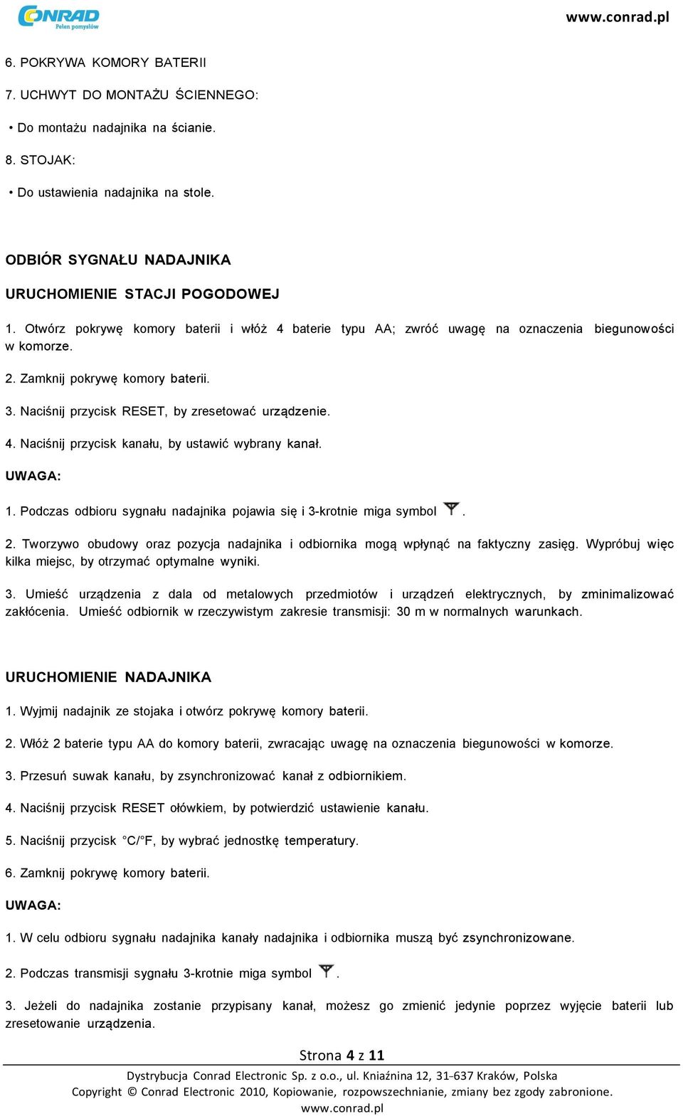 1. Podczas odbioru sygnału nadajnika pojawia się i 3-krotnie miga symbol. 2. Tworzywo obudowy oraz pozycja nadajnika i odbiornika mogą wpłynąć na faktyczny zasięg.