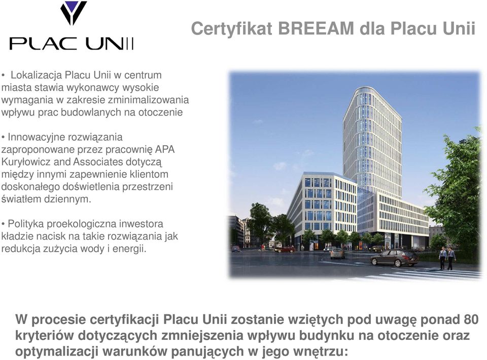 przestrzeni światłem dziennym. Polityka proekologiczna inwestora kładzie nacisk na takie rozwiązania jak redukcja zuŝycia wody i energii.