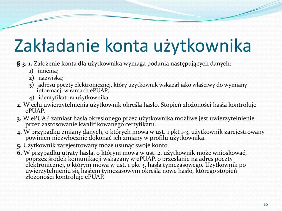 epuap; 4) identyfikatora użytkownika. 2. W celu uwierzytelnienia użytkownik określa hasło. Stopień złożoności hasła kontroluje epuap. 3.